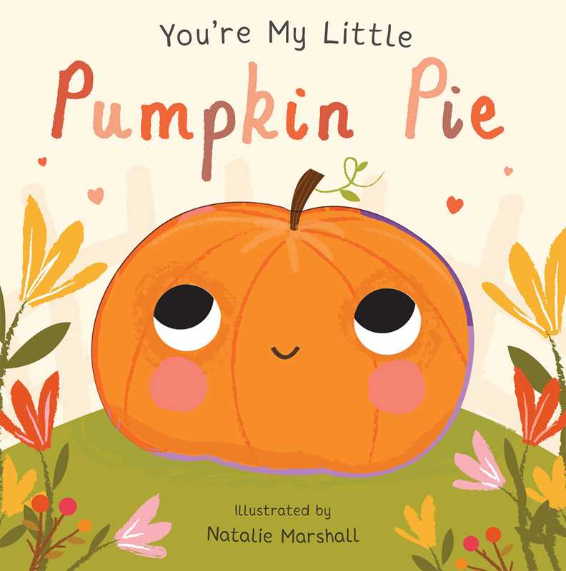 Simon & Schuster - You're My Little Pumpkin Pie by Nicola Edwards